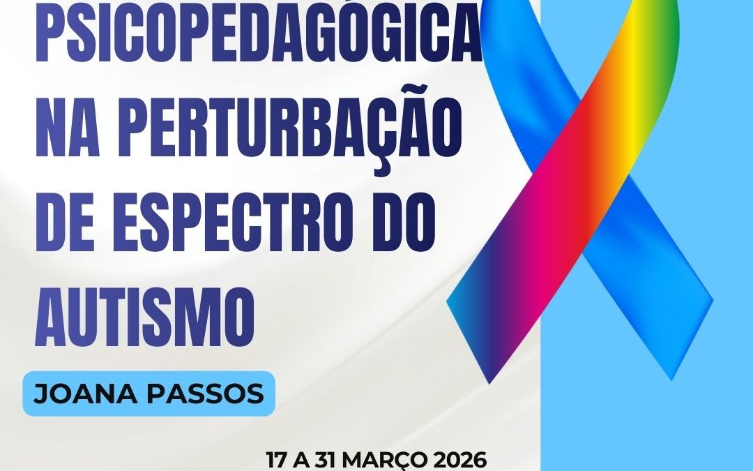 INTERVENÇÃO PSICOPEDAGÓGICA NA PERTURBAÇÃO DE ESPECTRO DO AUTISMO – 17 a 31 mar 2026