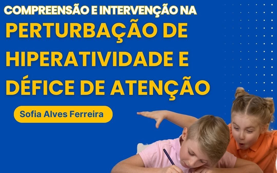 Compreensão e Intervenção na Perturbação de Hiperatividade e Défice de Atenção – 15 mar a 15 abr 2026