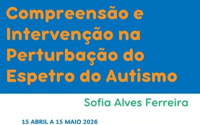 COMPREENSÃO E INTERVENÇÃO NA PERTURBAÇÃO DO ESPETRO DO AUTISMO – 15 abr a 15 maio 2026