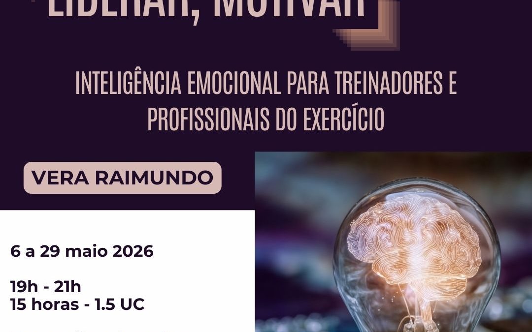 LIDERAR, MOTIVAR – Inteligência Emocional para Treinadores e Profissionais do Exercício – 6 a 29 maio 2026