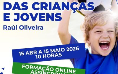 O FUTEBOL DAS CRIANÇAS E JOVENS – O que devo treinar e como o fazer nos escalões de petizes, traquinas e benjamins? – 15 abr a 15 maio 2026