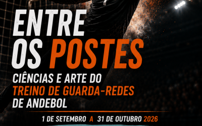 Entre os Postes – Ciência e Arte do Treino de Guarda-Redes de Andebol – 1 set a 31 out 2026