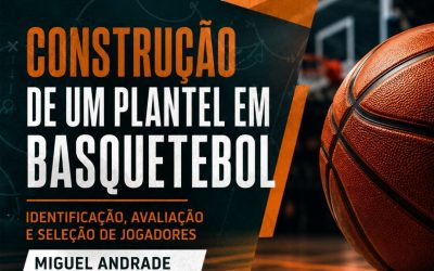 CONSTRUÇÃO DE UM PLANTEL EM BASQUETEBOL – 15 ago a 15 set 2026