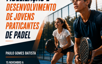 CAPTAÇÃO, FIDELIZAÇÃO E DESENVOLVIMENTO DE JOVENS PRATICANTES DE PADEL – 15 nov a 15 dez 2026