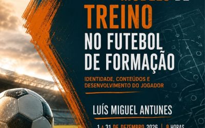 CONSTRUÇÃO DE UM MODELO DE TREINO NO FUTEBOL DE FORMAÇÃO – 1 a 31 dez 2026