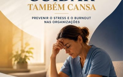 QUANDO CUIDAR TAMBÉM CANSA – PREVENIR O STRESS E O BURNOUT NAS ORGANIZAÇÕES – 1 a 31 dez 2026