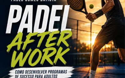 PADEL AFTER WORK – Como Desenvolver Programas de Sucesso para Adultos – 1 a 31 dez 2026