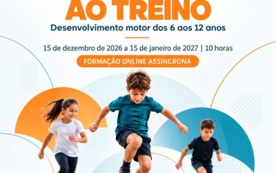 DA BRINCADEIRA AO TREINO – Desenvolvimento motor dos 6 aos 12 anos – 15 dez 2026 e 15 jan 2027