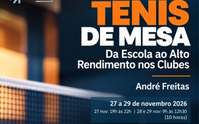 TÉNIS DE MESA – Da Escola ao Alto Rendimento nos Clubes – 27 a 29 nov 2026